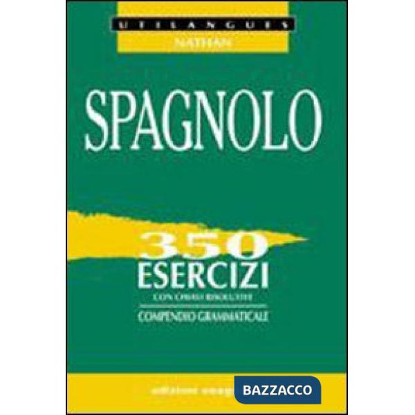 Spagnolo. 350 esercizi con chiavi risolutive. Compendio grammaticale. Per le Scuole superiori