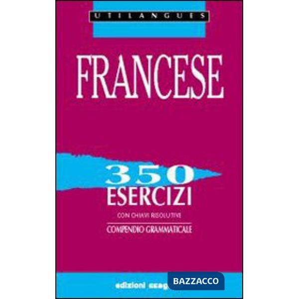 Francese. 350 esercizi con chiavi risolutive. Compendio grammaticale. Per le Scuole superiori