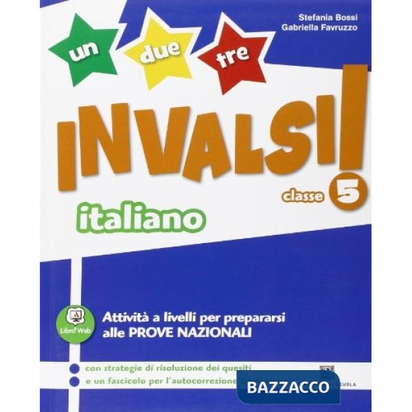 UN, DUE, TRE INVALSI ITA 5 VOLUME PER LA CLASSE 5A