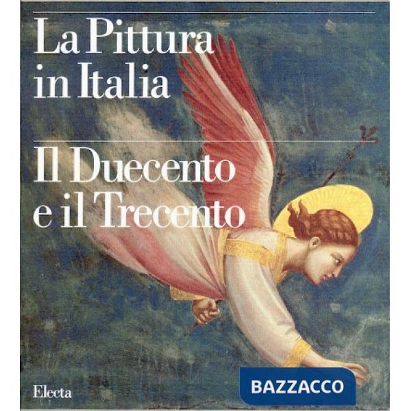 Pittura in Italia. Il Duecento e il Trecento. Ediz. illustrata (La)