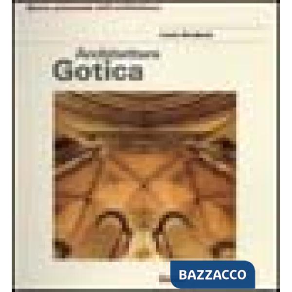 Architettura gotica. Ediz. illustrata