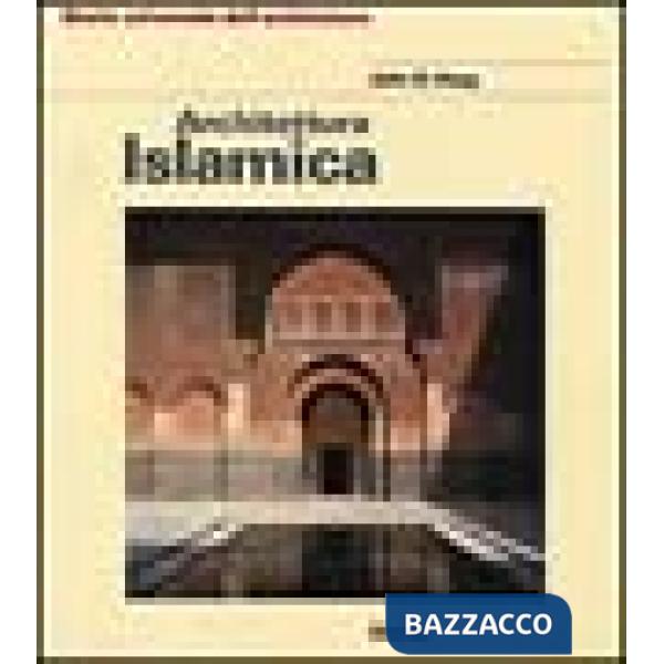 Architettura islamica. Ediz. illustrata
