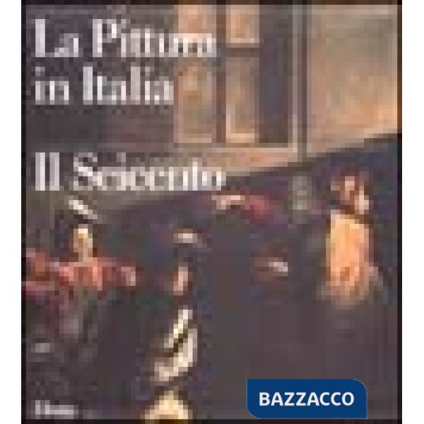 Pittura in Italia. Il Seicento. Ediz. illustrata (La)