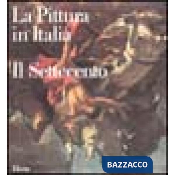 Pittura in Italia. Il Settecento. Ediz. illustrata (La)