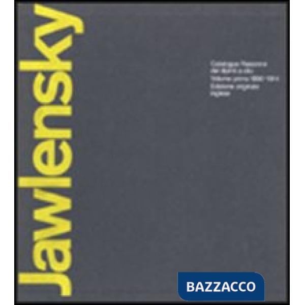 Jawlensky. Catalogue raisonné of the oil-paintings. Ediz. illustrata. Vol. 1: 1890-1914