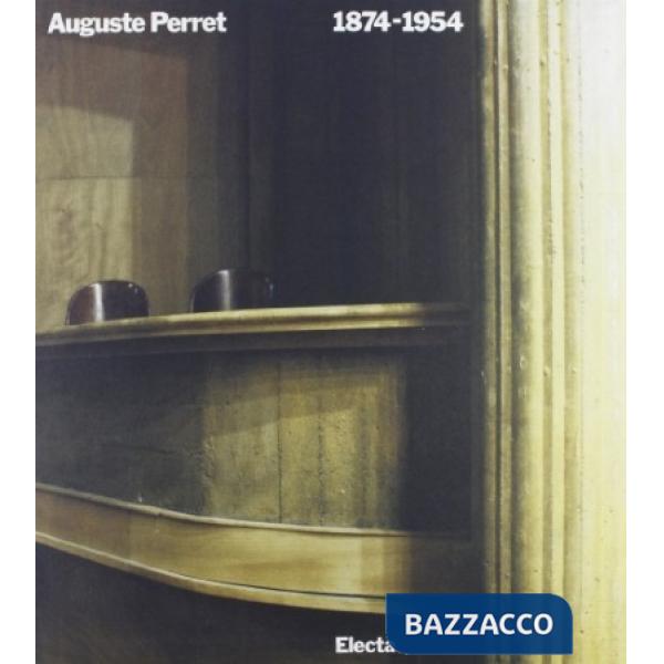 Auguste Perret (1874-1954). Teoria e opere. Ediz. illustrata