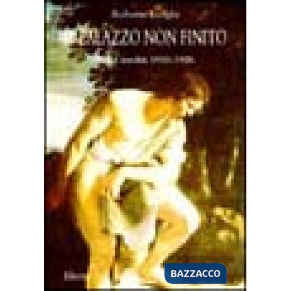 Palazzo non finito. Saggi inediti 1910-1926. Ediz. illustrata (Il)