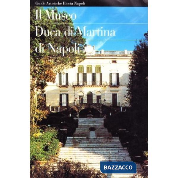 Museo Duca di Martina di Napoli. Guida artistica (Il)