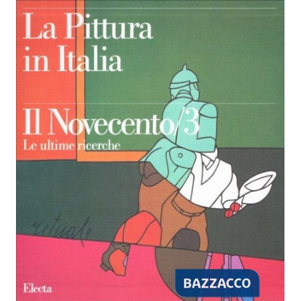 Pittura in Italia. Il Novecento. Le ultime ricerche. Ediz. illustrata (La)