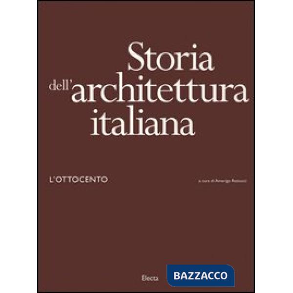 Storia dell'architettura italiana. L'Ottocento. Ediz. illustrata