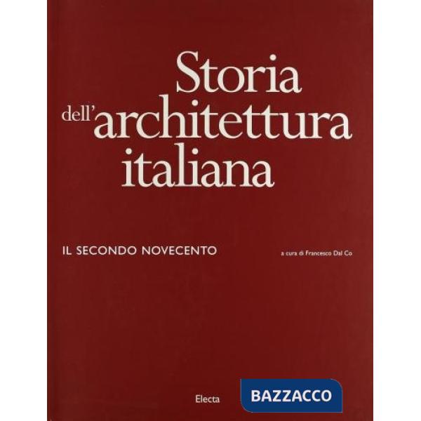 Storia dell'architettura italiana. Il secondo Novecento (1945-1996). Ediz. illustrata