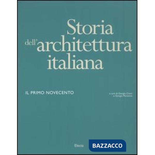 Storia dell'architettura italiana. Il primo Novecento. Ediz. illustrata