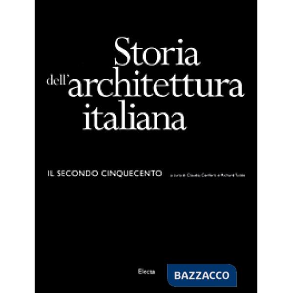 Storia dell'architettura italiana. Il secondo Cinquecento. Ediz. illustrata