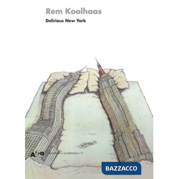 Delirious New York. Un manifesto retroattivo per Manhattan. Ediz. illustrata