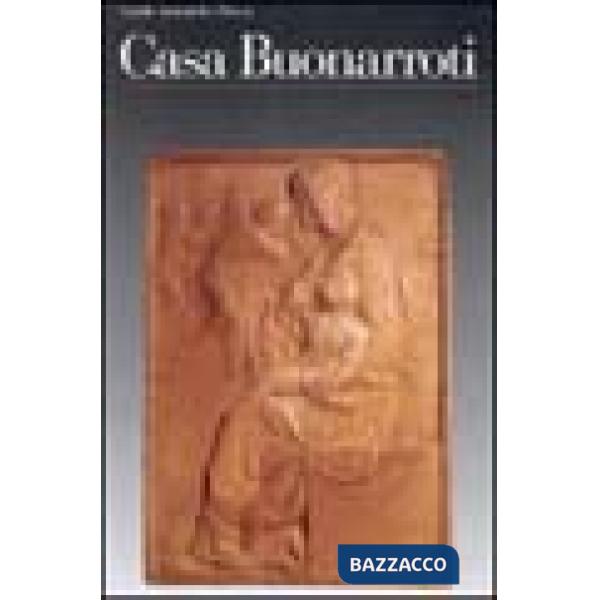Casa Buonarroti. Ediz. illustrata