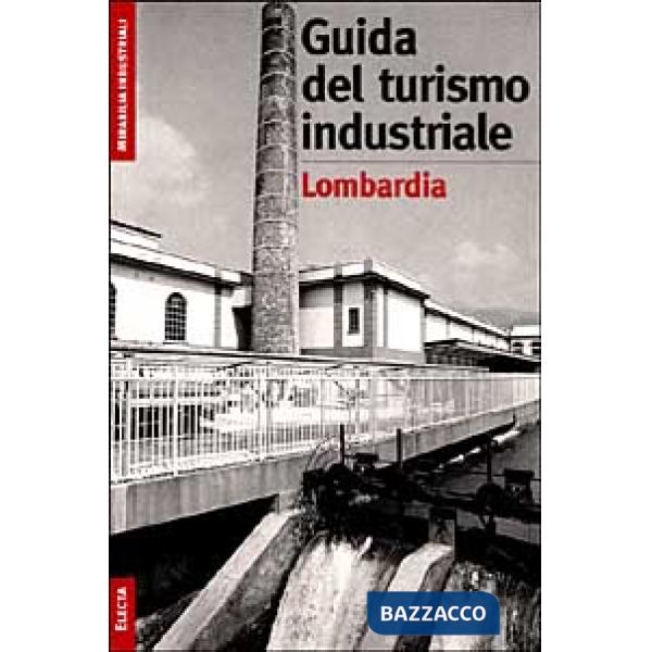 Turismo industriale in Lombardia. Ediz. illustrata (Il)