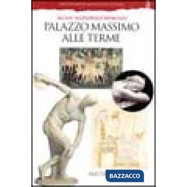 Palazzo Massimo alle Terme. Museo nazionale romano. Ediz. illustrata