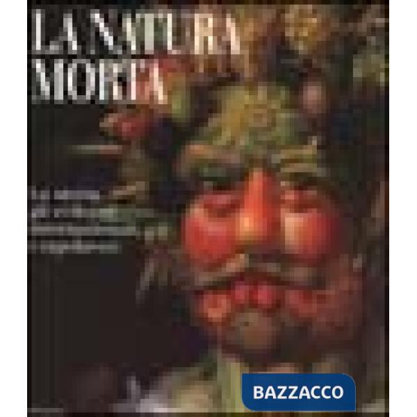 Natura morta. La storia, gli sviluppi internazionali, i capolavori. Ediz. illustrata (La)