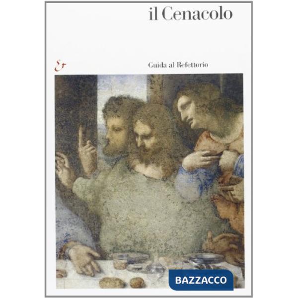 Cenacolo. Guida al refettorio. Ediz. illustrata (Il)
