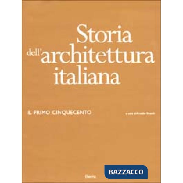 Storia dell'architettura italiana. Il primo Cinquecento. Ediz. illustrata