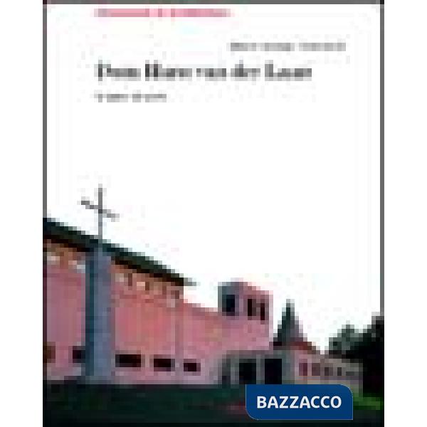 Dom Hans Van der Laan. Le opere, gli scritti. Ediz. illustrata