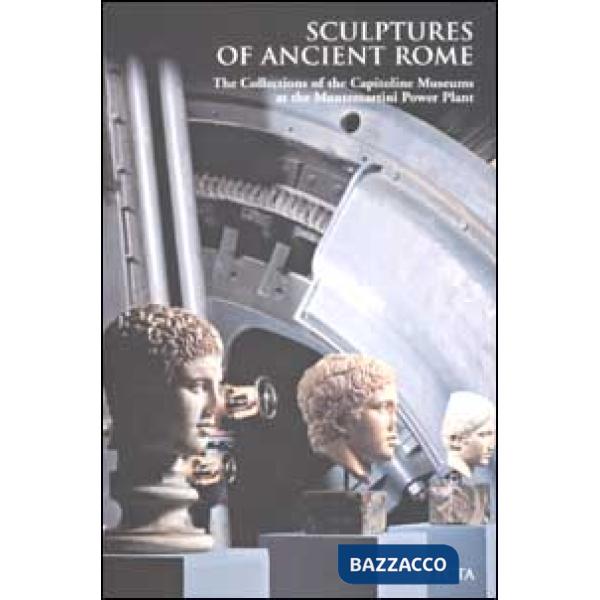 Sculptures of ancient Rome. The Collections of the Capitoline Museums at the Mon