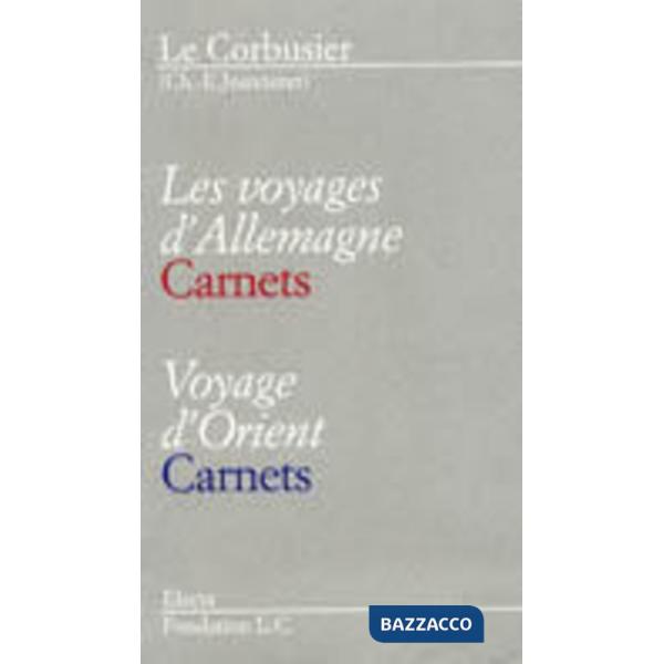 Voyages d'Allemagne-Voyage d'Orient. Carnets. Le Corbusier. Ediz. italiana e francese (Les)