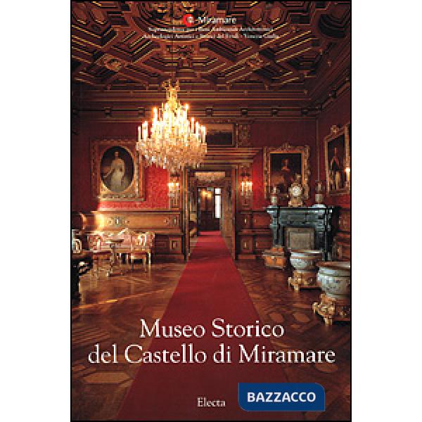 Museo Storico del Castello di Miramare. Ediz. illustrata