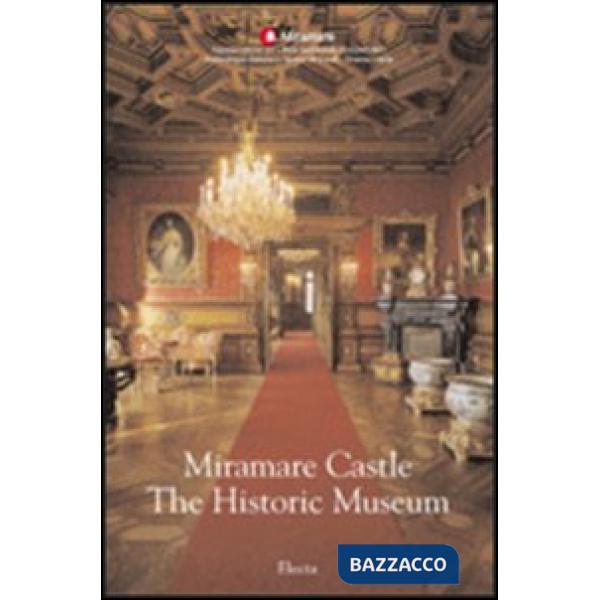 Miramare Castle. The Historic Museum. Ediz. illustrata