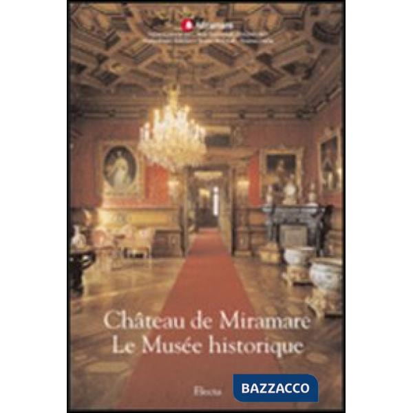 Château de Miramare. Le Musée historique. Ediz. illustrata