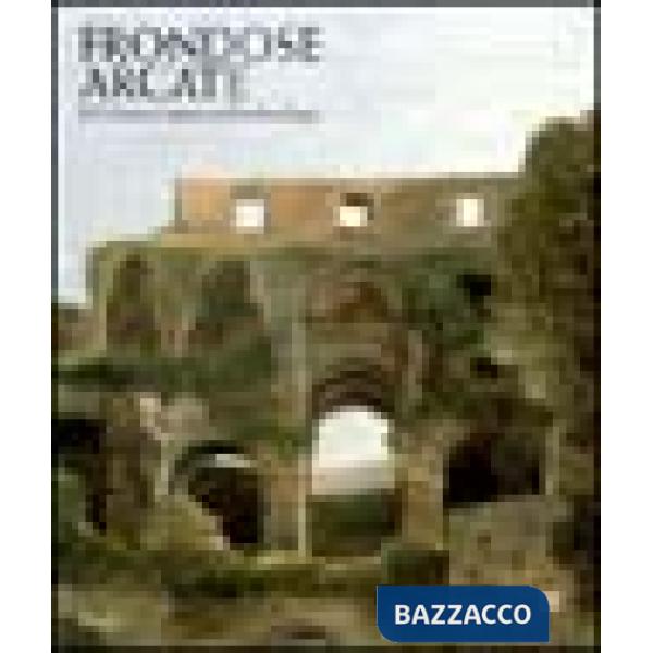 Frondose arcate. Il Colosseo prima dell'archeologia. Ediz. illustrata