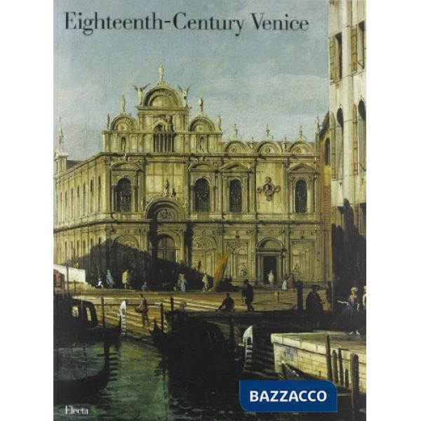 Settecento a Venezia. Ediz. inglese (Il)