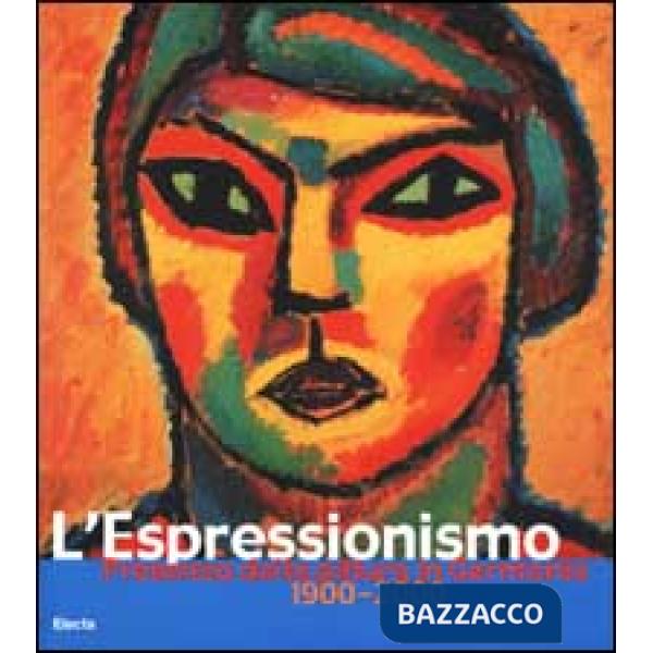 Espressionismo in Germania. 1900-2000. Ediz. illustrata (L')
