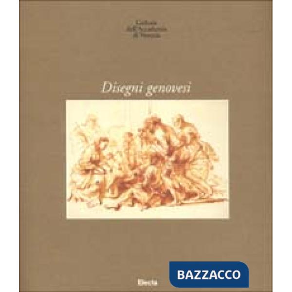 Gallerie dell'Accademia di Venezia. Disegni genovesi. Ediz. illustrata