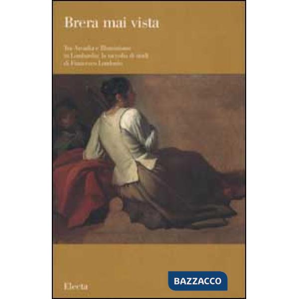 Tra Arcadia e Illuminismo in Lombardia: la raccolta di studi di Francesco Londonio. Ediz. illustrata