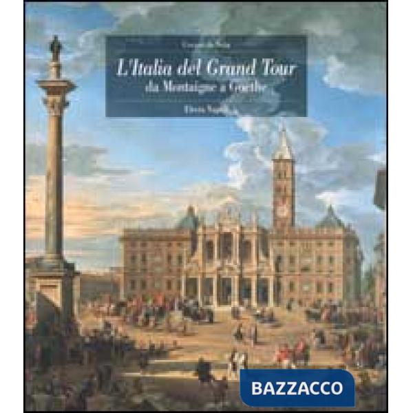 Italia del Grand Tour. Da Montaigne a Goethe (L')