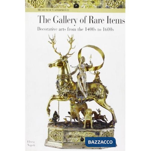 Museo di Capodimonte. La galleria delle cose rare. Arti decorative dal Quattroce