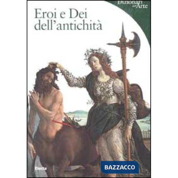 Eroi e Dei dell'antichità. Ediz. illustrata