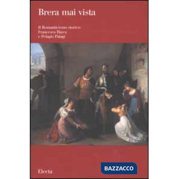 Romanticismo storico: Francesco Hayez e Pelagio Pelagi. Ediz. illustrata (Il)