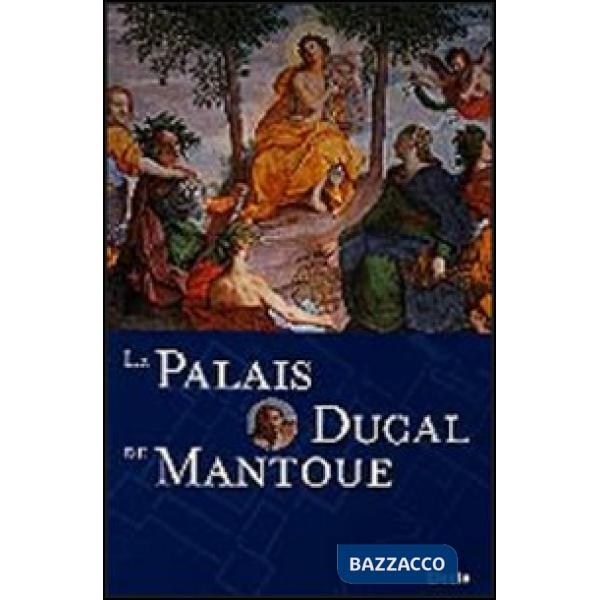 Palais Ducal de Mantoue. Ediz. illustrata (Le)