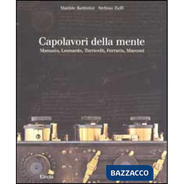 Capolavori della mente. Manuzio, Leonardo, Torricelli, Ferraris, Marconi. Ediz. 