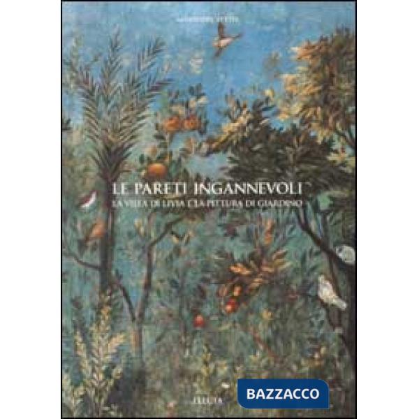 Pareti ingannevoli. La villa di Livia e la pittura di giardino. Ediz. illustrata (Le)