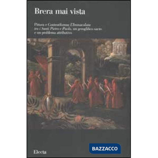 Pittura e Controriforma: L'Immacolata tra i Santi Pietro e Paolo, un problema geroglifico sacro e un problema attributivo. Ediz.
