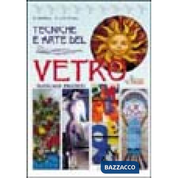 Tecniche e arte del vetro. Manuale pratico