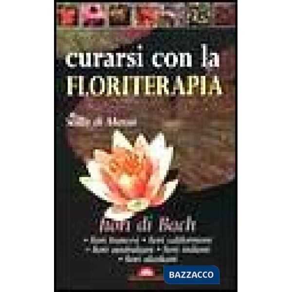 Curarsi con la floriterapia. Fiori di Bach