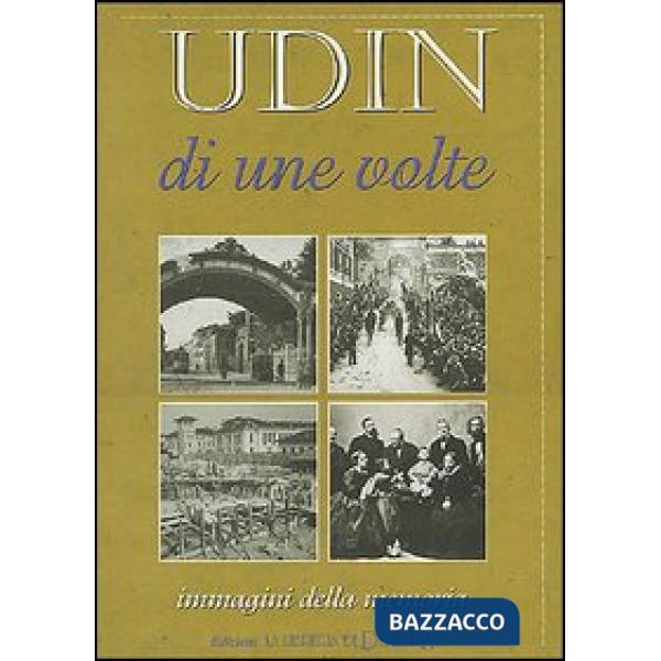 Udin di une volte. Immagini della memoria
