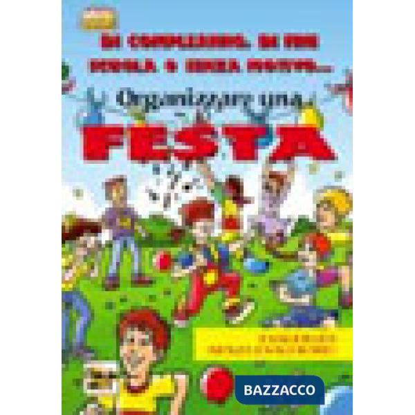 Organizzare una festa. Di compleanno, di fine scuola o senza motivo...