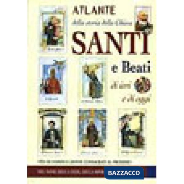 Atlante della storia della Chiesa. Santi e beati di ieri e di oggi. Vita di uomini e donne consacrati al prossimo