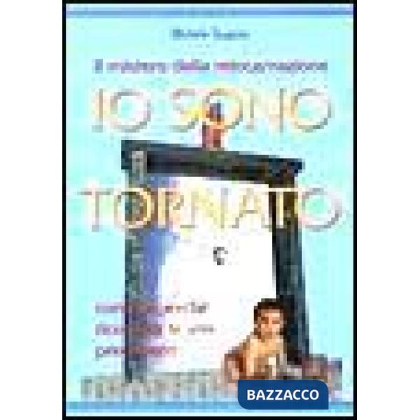 Io sono tornato. Il mistero della reincarnazione