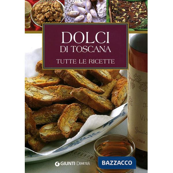 Dolci di Toscana. Tutte le ricette